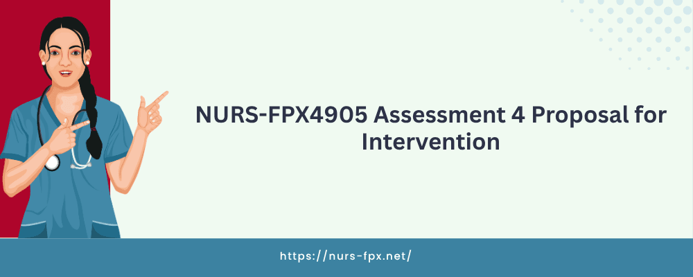 NURS-FPX4905 Assessment 4 Proposal for Intervention