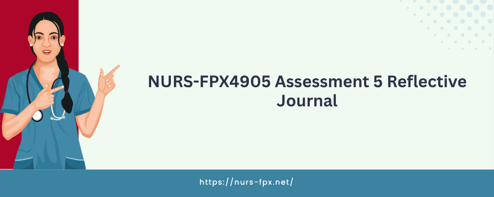 NURS-FPX4905 Assessment 5 Reflective Journal