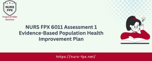 NURS FPX 6011 Assessment 1 Evidence-Based Population Health Improvement Plan