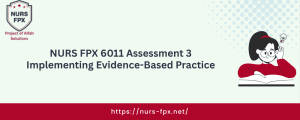 NURS FPX 6011 Assessment 3 Implementing Evidence-Based Practice