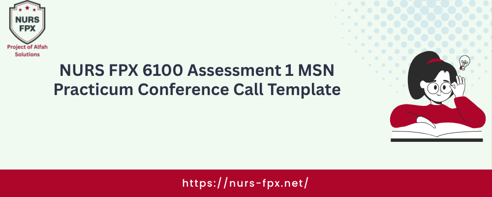NURS FPX 6100 Assessment 1 MSN Practicum Conference Call Template