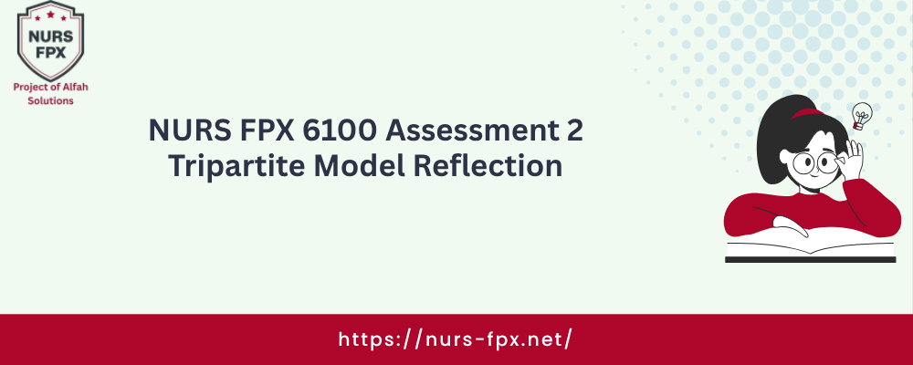 NURS FPX 6100 Assessment 2 Tripartite Model Reflection
