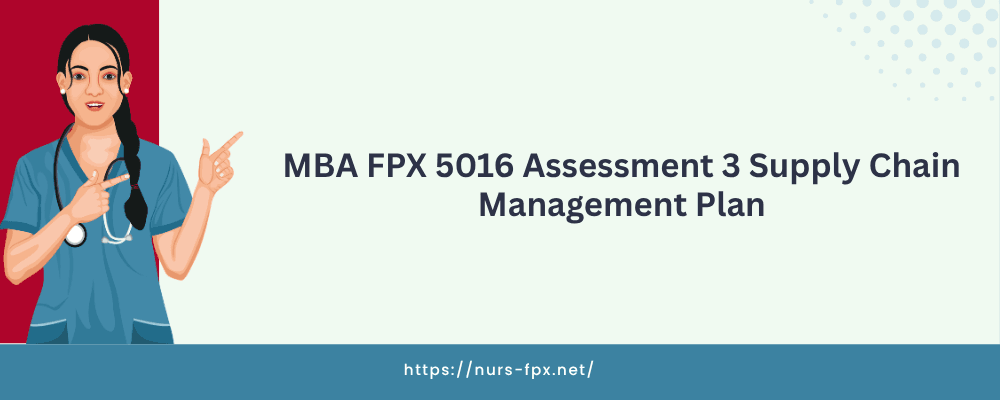 MBA FPX 5016 Assessment 3 Supply Chain Management Plan