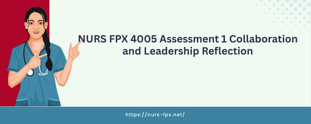 NURS FPX 4005 Assessment 1 Collaboration and Leadership Reflection​