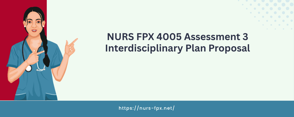 NURS FPX 4005 Assessment 3 Interdisciplinary Plan Proposal