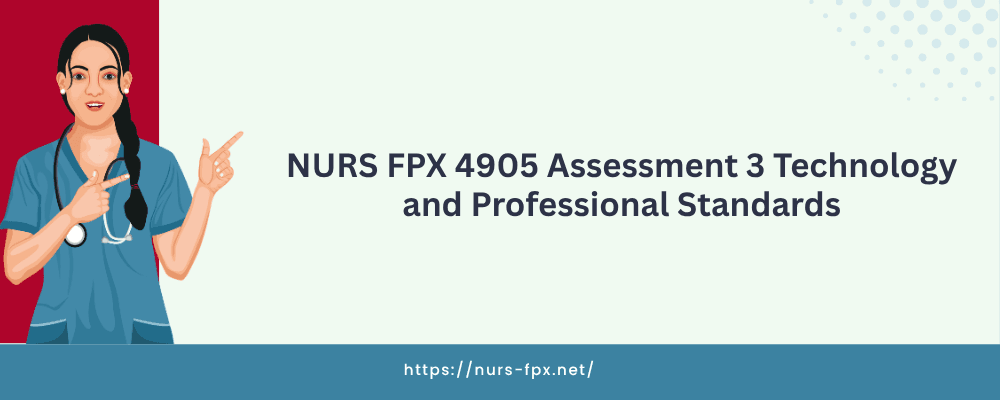 NURS FPX 4905 Assessment 3 Technology and Professional Standards