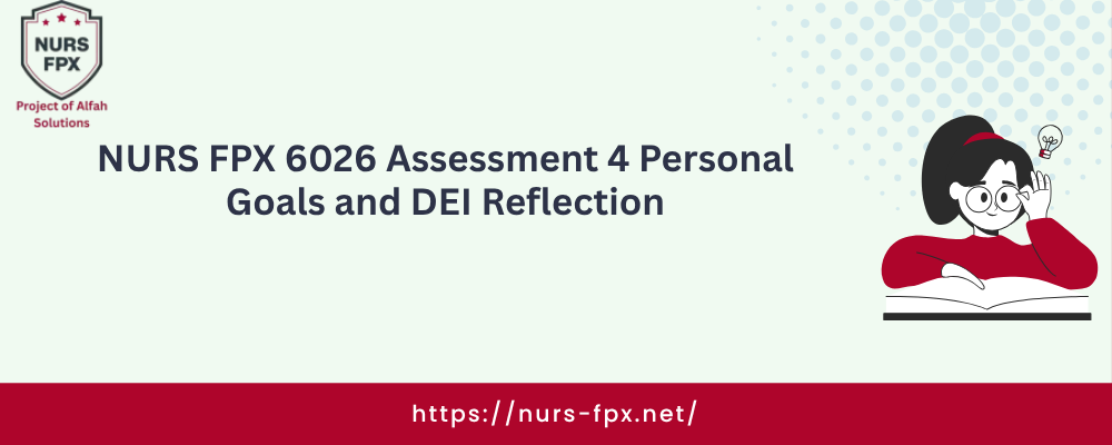 NURS FPX 6026 Assessment 4 Personal Goals and DEI Reflection