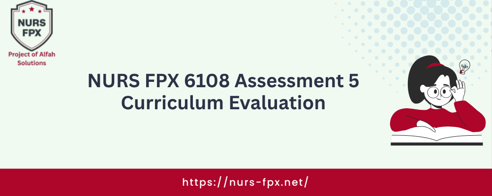 NURS FPX 6108 Assessment 5 Curriculum Evaluation