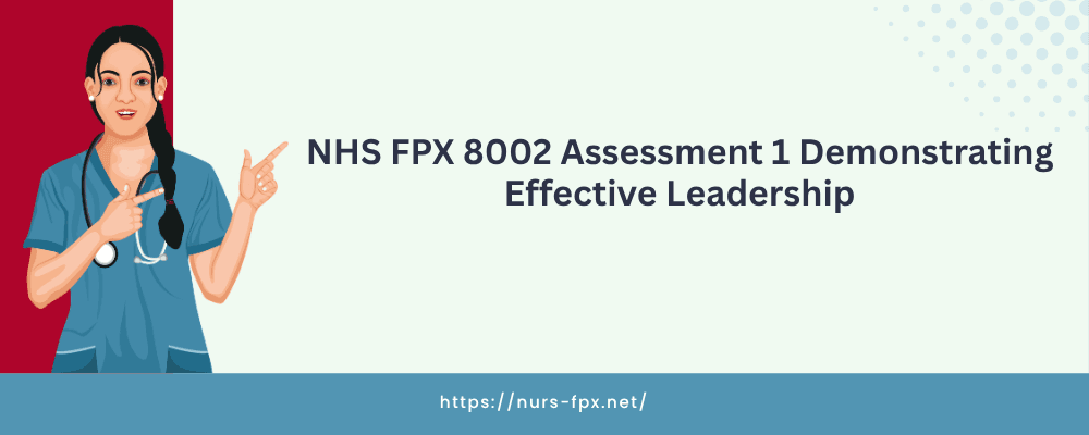 NHS FPX 8002 Assessment 1 Demonstrating Effective Leadership