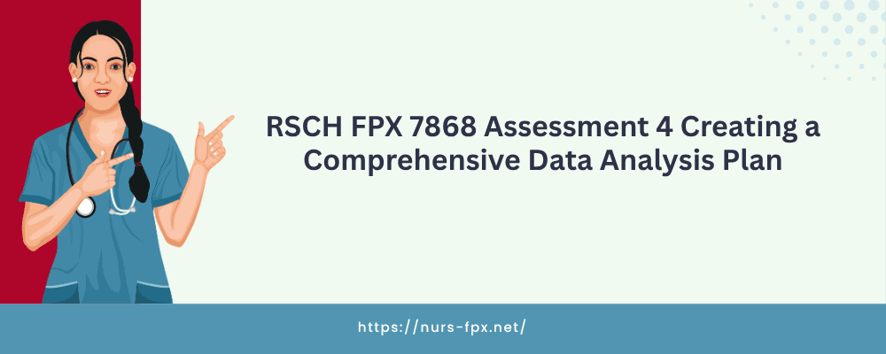 RSCH FPX 7868 Assessment 4 Creating a Comprehensive Data Analysis Plan